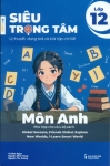 SIÊU TRỌNG TÂM MÔN ANH LỚP 12 (Lý thuyết, dạng bài và bài tập chi tiết - Phù hợp cho cả 4 bộ SGK hiện hành)